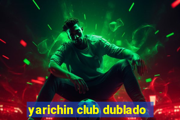 yarichin club dublado